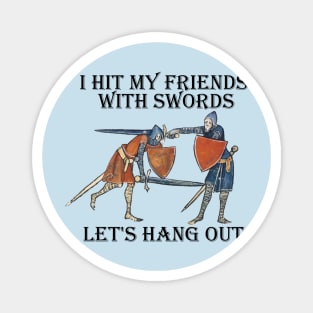 I hit my friends with swords Magnet